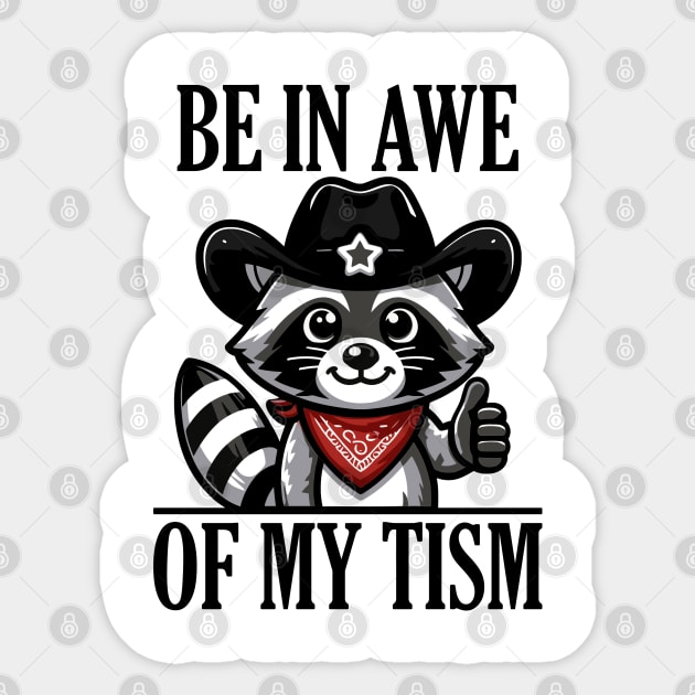 Be In Awe Of My 'Tism Funny Raccoon Sticker by badCasperTess